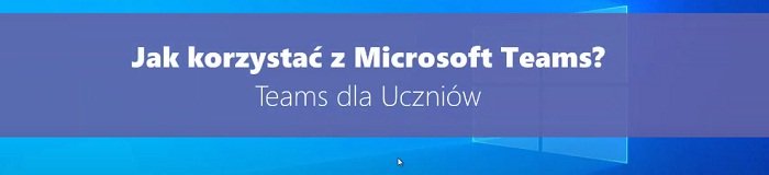 Microsoft Teams - Poradnik dla uczniów